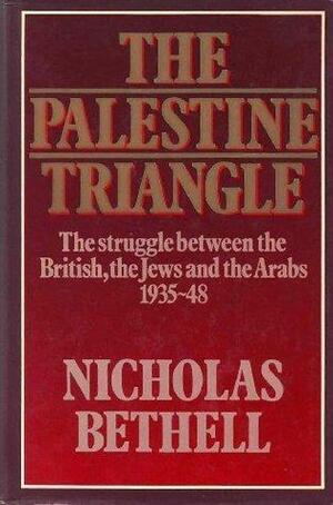 Palestine Triangle: The Struggle between the British, the Jews & the Arabs 1935-48 by Nicholas Bethell