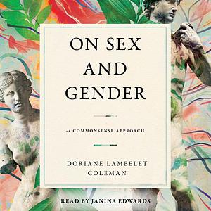 On Sex and Gender: A Commonsense Approach by Doriane Lambelet Coleman