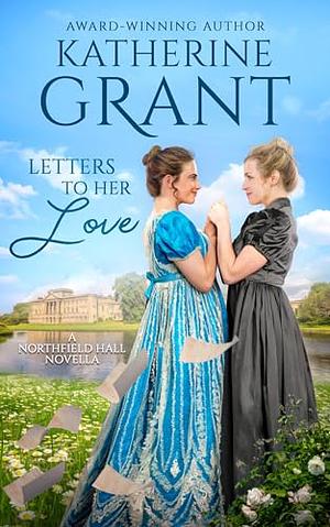 Letters to Her Love by Katherine Grant