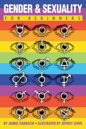 Gender and Sexuality For Beginners by Jaimee Garbacik, Jeffrey Lewis