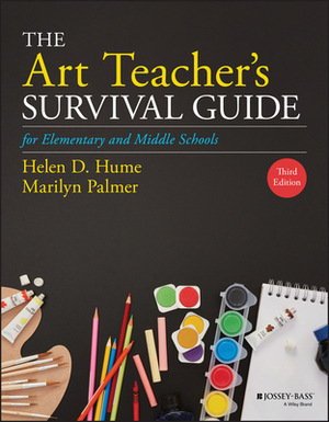 The Art Teacher's Survival Guide for Elementary and Middle Schools by Helen D. Hume, Marilyn Palmer