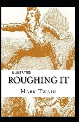 Roughing It Illustrated by Mark Twain