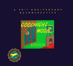 Goodnight Moon: A 50th Anniversary Retrospective by Clement Hurd, Margaret Wise Brown