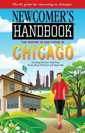 Newcomer's Handbook For Moving to and Living in Chicago: Including Evanston, Oak Park, Schaumburg, Wheaton, and Naperville by Eileen Meslar