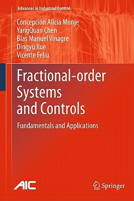 Fractional-Order Systems and Controls: Fundamentals and Applications by Blas M. Vinagre, Concepción a. Monje, Yangquan Chen