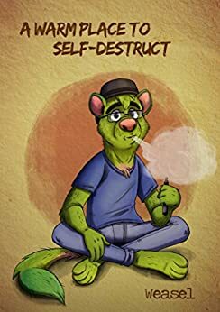 a warm place to self-destruct by Weasel, Z.M. Wise