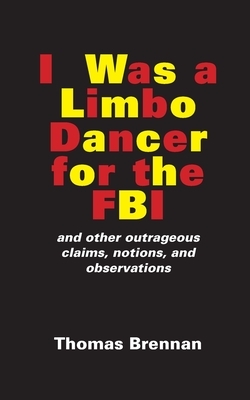 I Was A Limbo Dancer for the FBI by Thomas Brannan