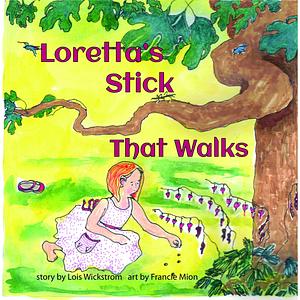 Loretta's Stick That Walks by Lois Wickstrom
