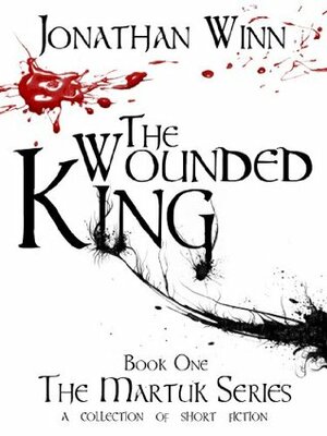 The Wounded King (The Martuk Series) by Jonathan Winn