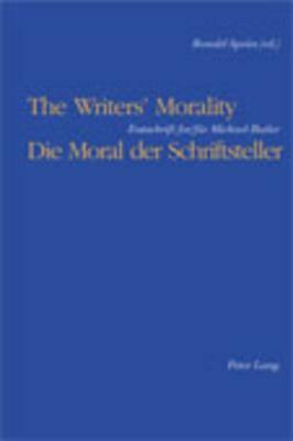 The Writers' Morality / Die Moral Der Schriftsteller: Festschrift For/Für Michael Butler by Ronald Speirs