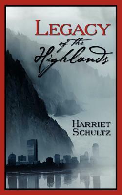 Legacy of the Highlands by Harriet Schultz