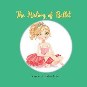 The History of Ballet by Kimberly Ezabia Artis