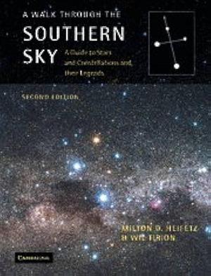 A Walk through the Southern Sky: A Guide to Stars and Constellations and their Legends by Milton D. Heifetz, Milton D. Heifetz, Wil Tirion