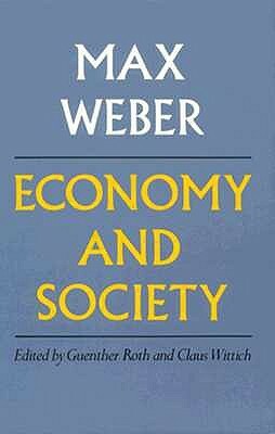 Economy and Society: An Outline of Interpretive Sociology by Claus Wittich, Max Weber, Guenther Roth