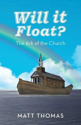 Will It Float?: The Ark of the Church by Matt Thomas