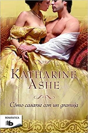Cómo casarse con un granuja by Katharine Ashe