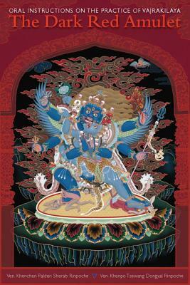 The Dark Red Amulet: Oral Instructions on the Practice of Vajrakilaya by Kenchen Palden Sherab, Khenpo Tsewang Dongyal
