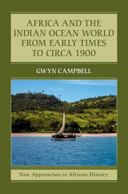 Africa and the Indian Ocean World from Early Times to Circa 1900 by Gwyn Campbell