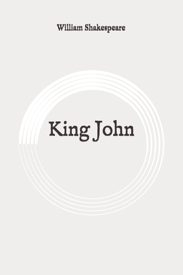 King John: Original by William Shakespeare