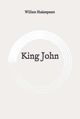 King John: Original by William Shakespeare