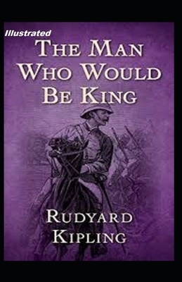 The Man Who Would be King Illustrated by Rudyard Kipling