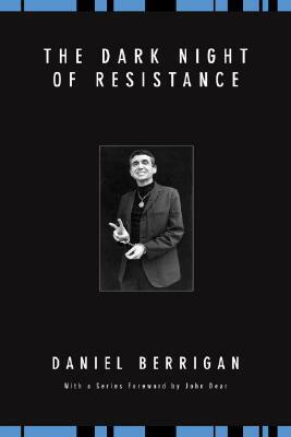 The Dark Night of Resistance by Daniel Berrigan