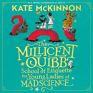 The Millicent Quibb School of Etiquette for Young Ladies of Mad Science by Emily Lynne, Kate McKinnon