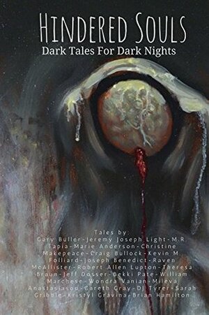 Hindered Souls: Dark Tales for Dark Nights by Jeremy Joseph Light, Wondra Vanian, Gareth Gray, Robert Allen Lupton, Marie Anderson, Brian Hamilton, Theresa Braun, Gary Buller, D.J. Tyrer, William Marchese, Kristyl Gravina, Christine Makepeace, Mileva Anastasiasou, M.R. Tapia, Raven McAllister, Craig Bullock, Kevin M. Folliard, Sarah Gribble, Bekki Pate, Jeff Dosser, Joseph Benedict