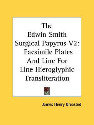 The Edwin Smith Surgical Papyrus, Vol 2: Facsimile Plates and Line for Line Hieroglyphic Transliteration by James Henry Breasted