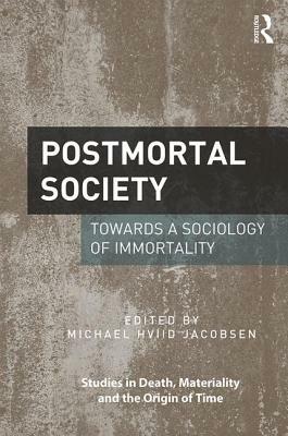 Postmortal Society: Towards a Sociology of Immortality by 