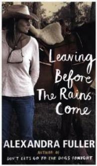 Leaving Before the Rains Come by Alexandra Fuller