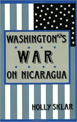Washington's War on Nicaragua by Holly Sklar