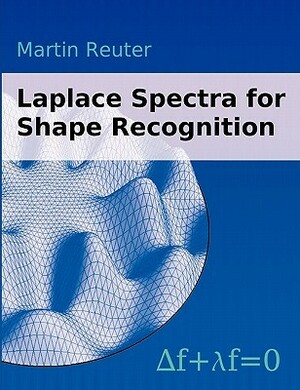 Laplace Spectra for Shape Recognition by Martin Reuter