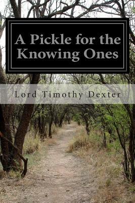 A Pickle for the Knowing Ones by Lord Timothy Dexter