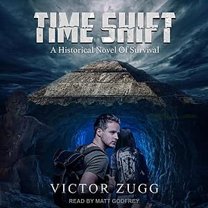 Time Shift: A Historical Novel Of Survival by Victor Zugg