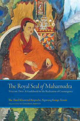 The Royal Seal of Mahamudra, Volume Two: A Guidebook for the Realization of Coemergence by Gerardo Abboud, Khamtrul Rinpoche