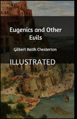 Eugenics and Other Evils Illustrated by G.K. Chesterton