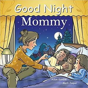 Good Night Mommy by Adam Gamble, Mark Jasper, Cooper Kelly