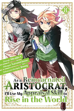 As a Reincarnated Aristocrat, I'll Use My Appraisal Skill to Rise in the World, Volume 8 by Miraijin A