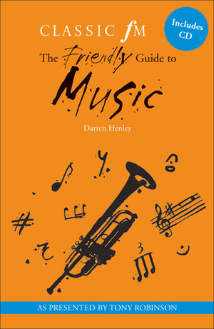 The Classic FM Friendly Guide to Music by Darren Henley