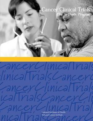 Cancer Clinical Trials: The In-Depth Program by National Cancer Institute, National Institutes Of Health