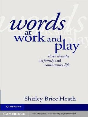 Words at Work and Play by Shirley Brice Heath