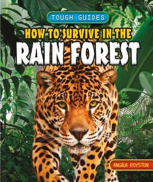 How to Survive in the Rain Forest by Angela Royston
