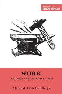 Work and Our Labor in the Lord by James M. Hamilton Jr