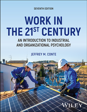 Work in the 21st Century: An Introduction to Industrial and Organizational Psychology, 7th Edition by Jeffrey M. Conte