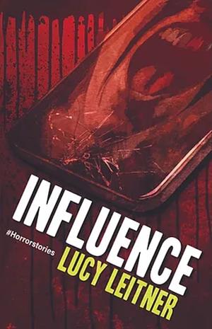 Influence: #horrorstories by Lucy Leitner