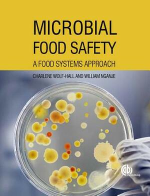 Microbial Food Safety: A Food Systems Approach by William Nganje, Charlene Wolf-Hall