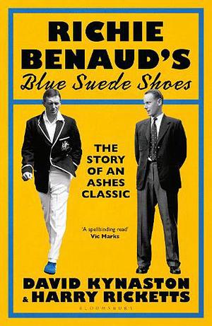 Richie Benaud's Blue Suede Shoes: The Story of an Ashes Classic by Harry Ricketts, David Kynaston