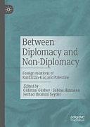 Between Diplomacy and Non-Diplomacy: Foreign relations of Kurdistan-Iraq and Palestine by Ferhad Ibrahim Seyder, Gülistan Gürbey, Sabine Hofmann