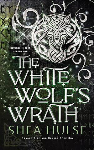 The White Wolf's Wrath by Shea Hulse